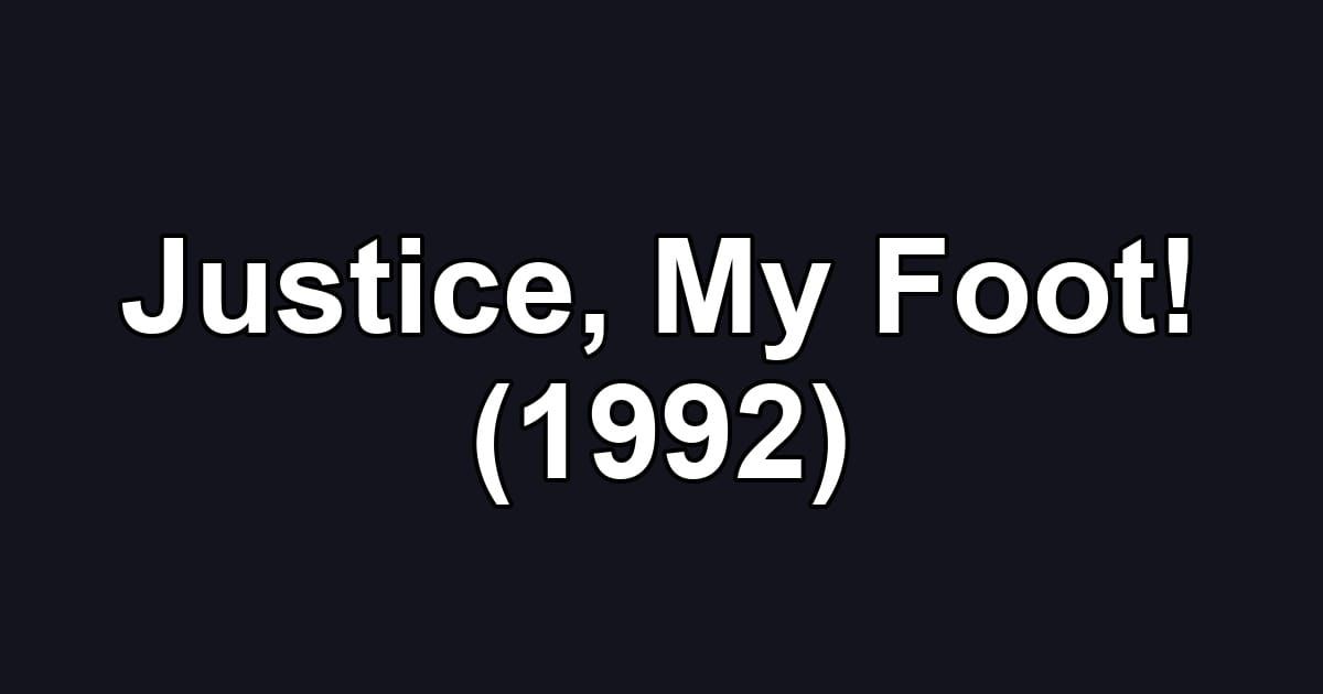 Justice, My Foot! (1992)