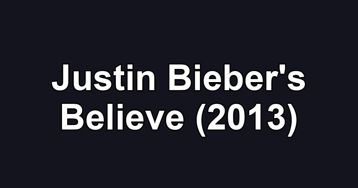 Justin Bieber's Believe (2013)