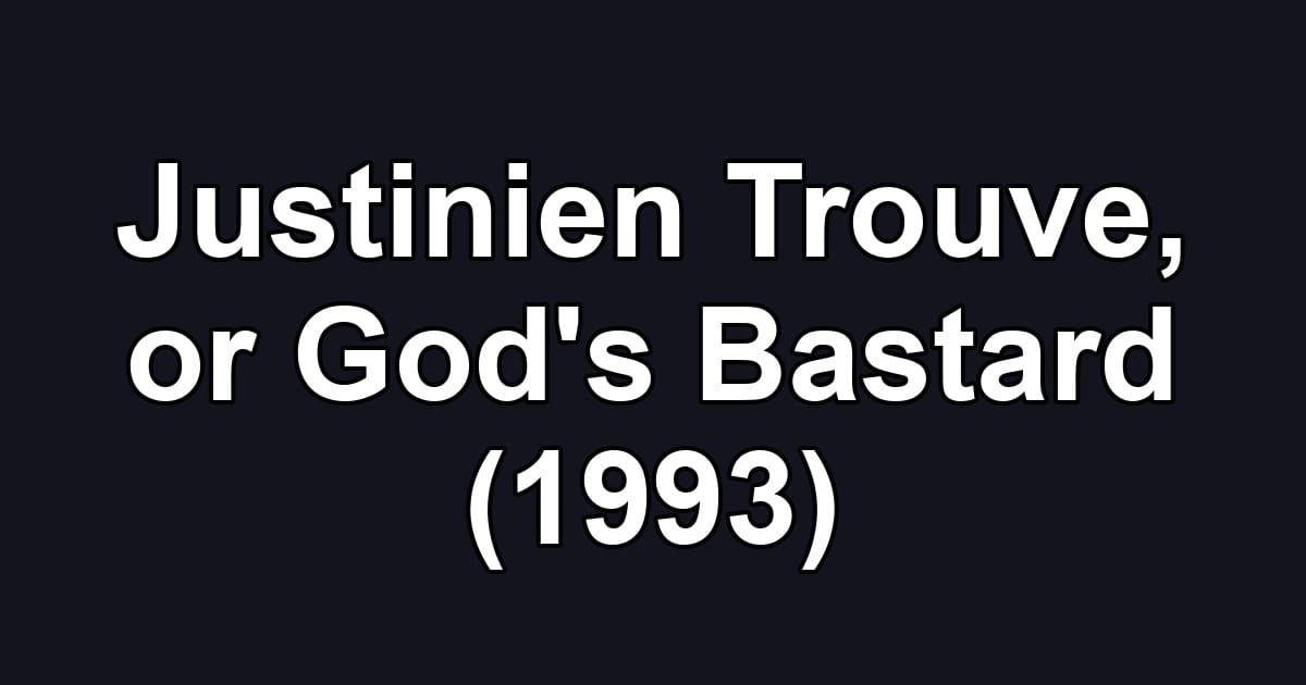 Justinien Trouve, or God's Bastard (1993)
