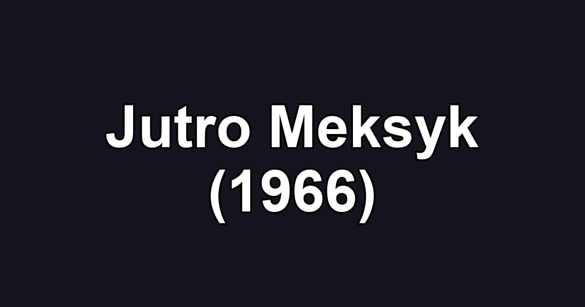 Jutro Meksyk (1966)