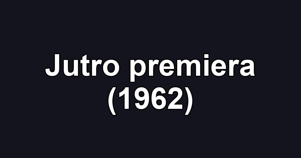 Jutro premiera (1962)