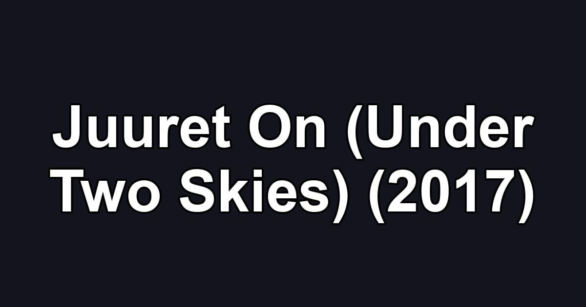 Juuret On (Under Two Skies) (2017)