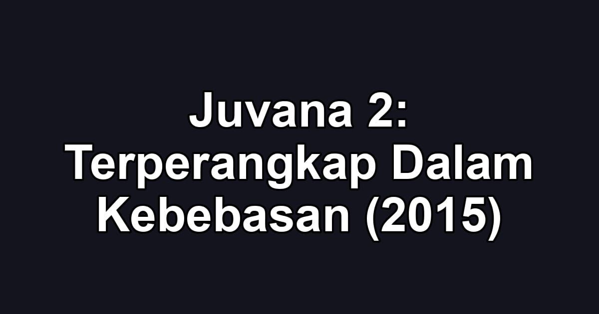 Juvana 2: Terperangkap Dalam Kebebasan (2015)