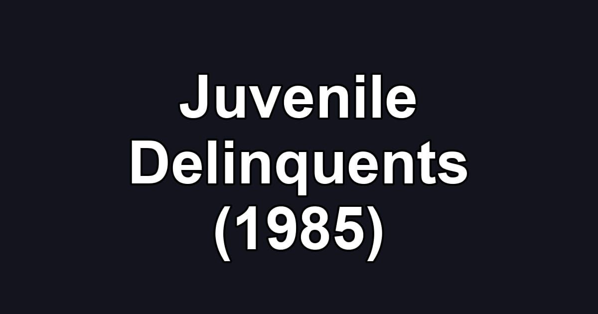 Juvenile Delinquents (1985)