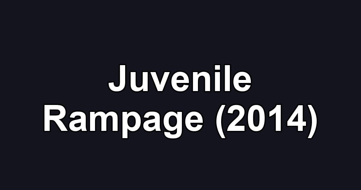 Juvenile Rampage (2014)