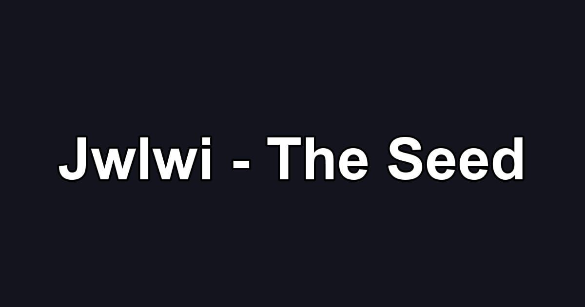 Jwlwi - The Seed