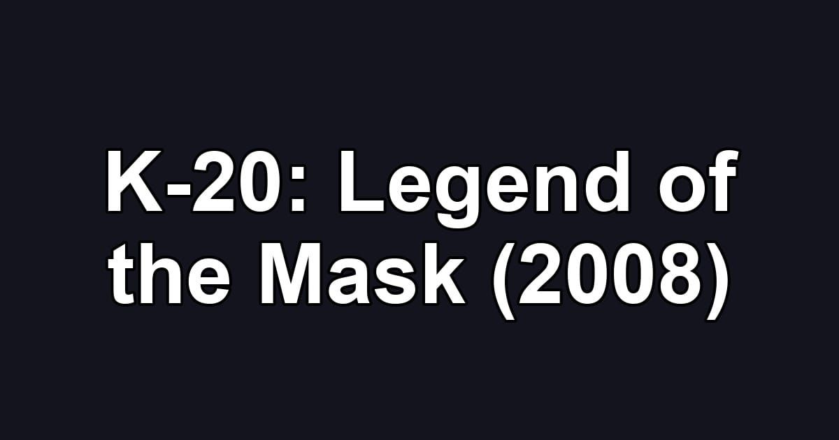 K-20: Legend of the Mask (2008)