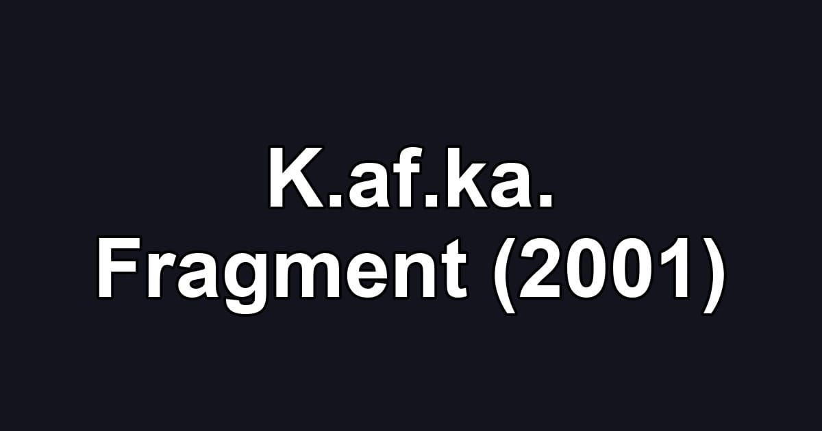 K.af.ka. Fragment (2001)