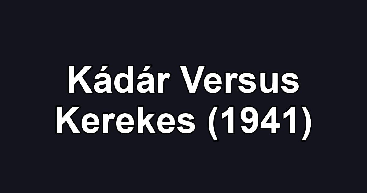 Kádár Versus Kerekes (1941)