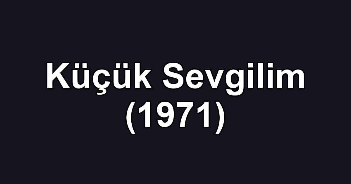 Küçük Sevgilim (1971)