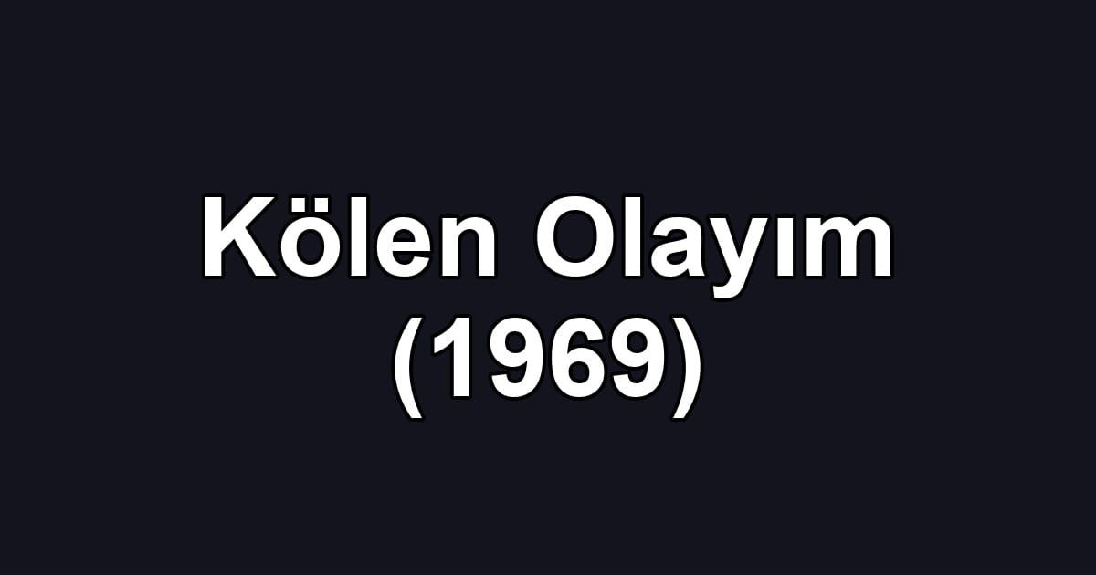 Kölen Olayım (1969)