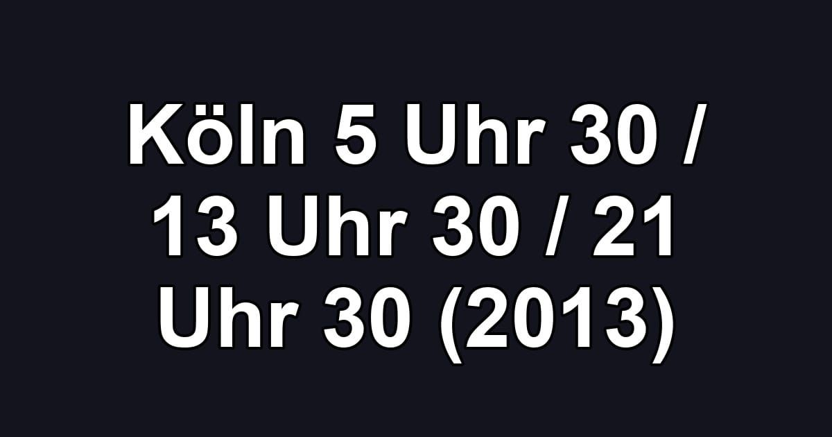 Köln 5 Uhr 30 / 13 Uhr 30 / 21 Uhr 30 (2013)