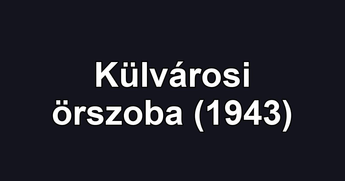 Külvárosi örszoba (1943)