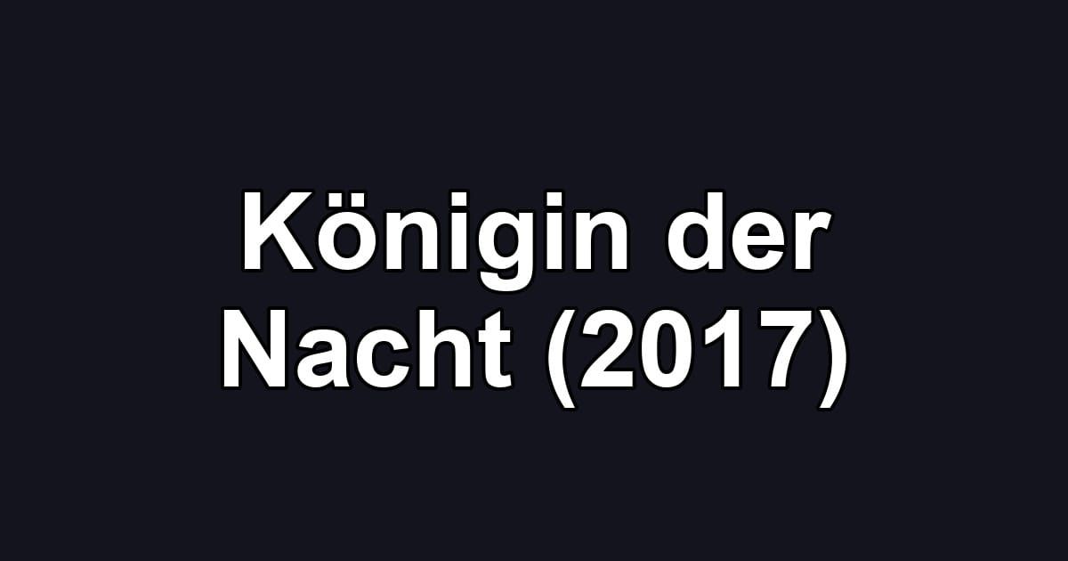 Königin der Nacht (2017)