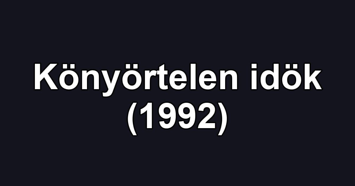 Könyörtelen idök (1992)