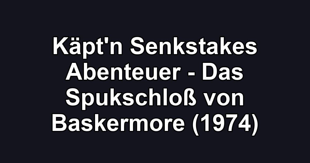 Käpt'n Senkstakes Abenteuer - Das Spukschloß von Baskermore (1974)
