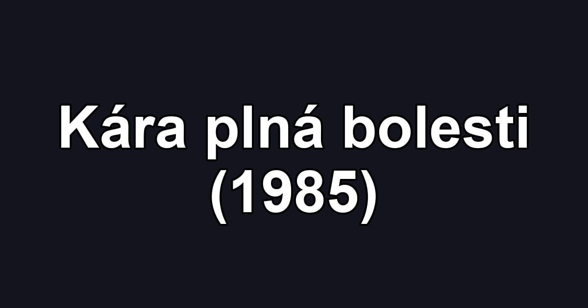 Kára plná bolesti (1985)