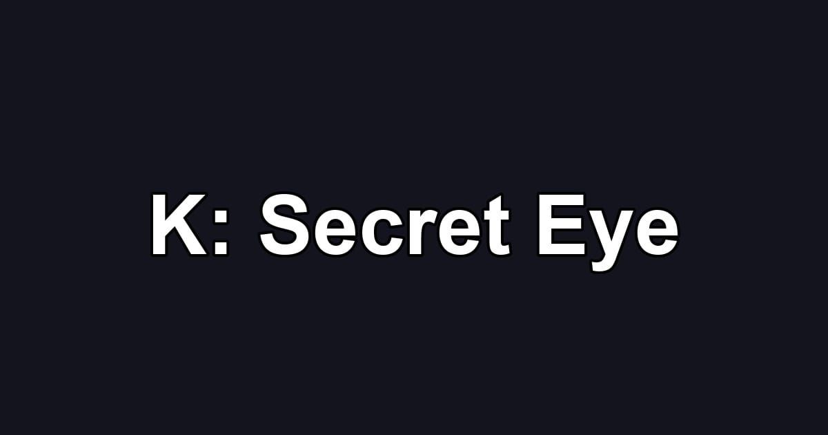 K: Secret Eye
