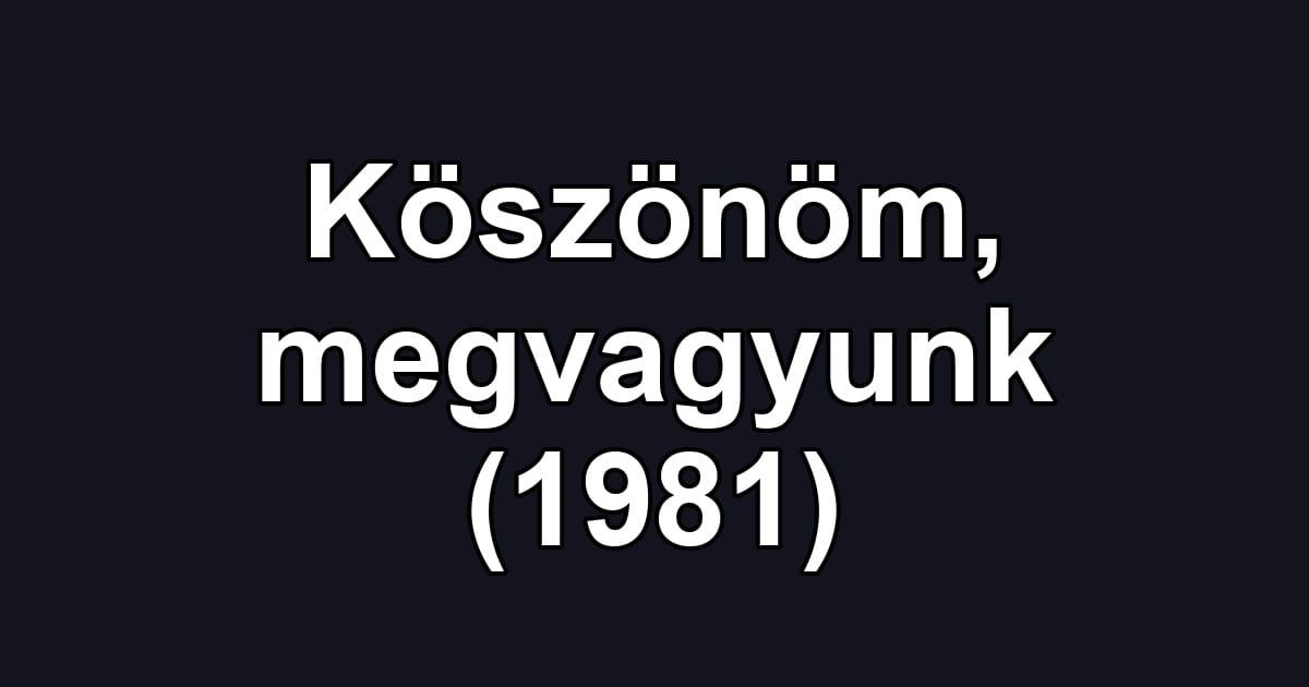 Köszönöm, megvagyunk (1981)