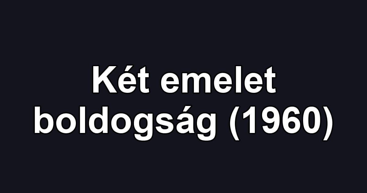 Két emelet boldogság (1960)