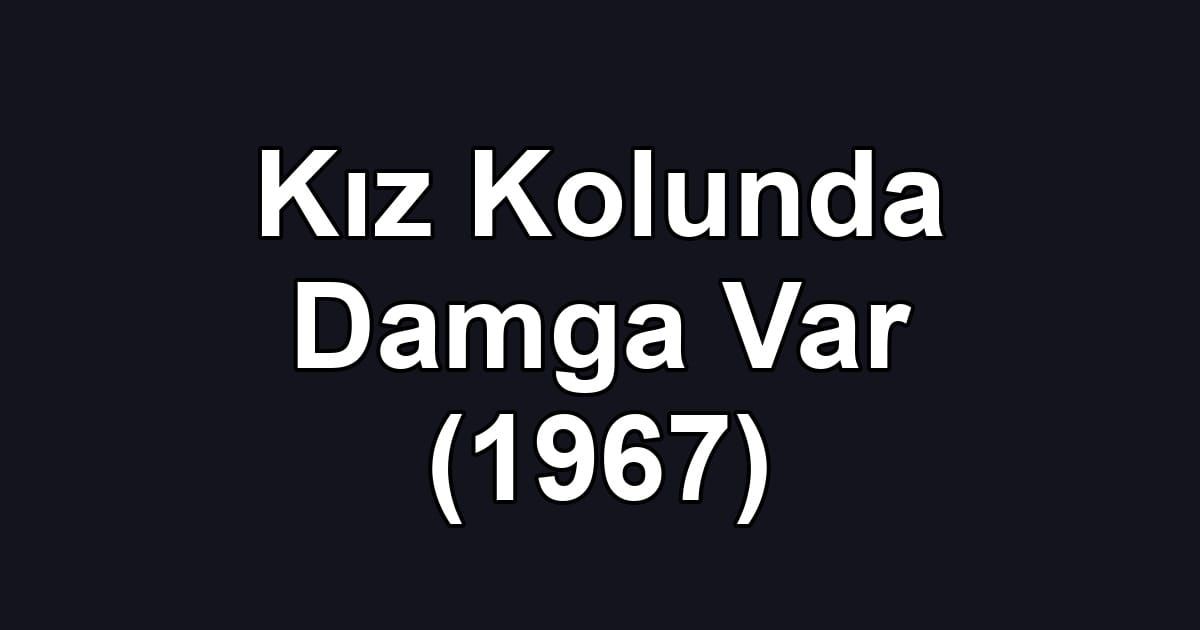 Kız Kolunda Damga Var (1967)