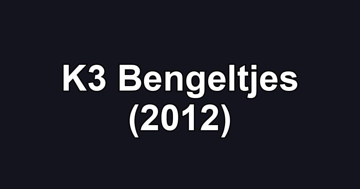 K3 Bengeltjes (2012)