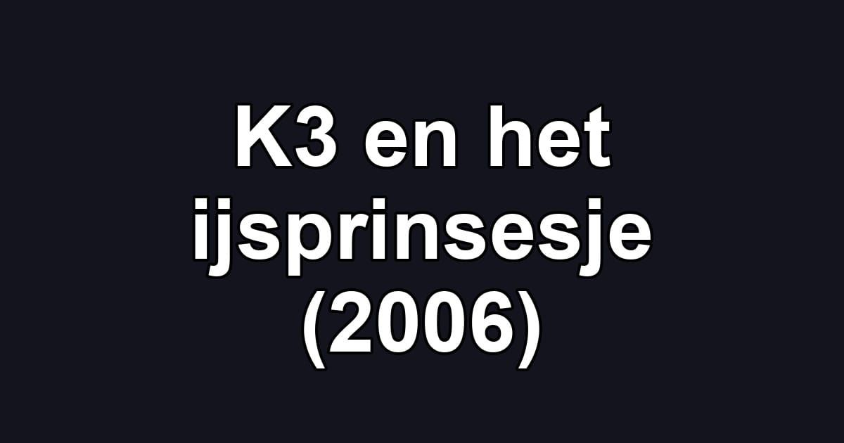 K3 en het ijsprinsesje (2006)