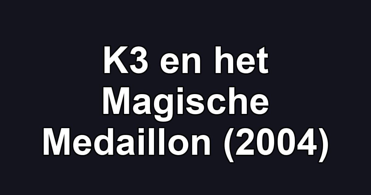 K3 en het Magische Medaillon (2004)