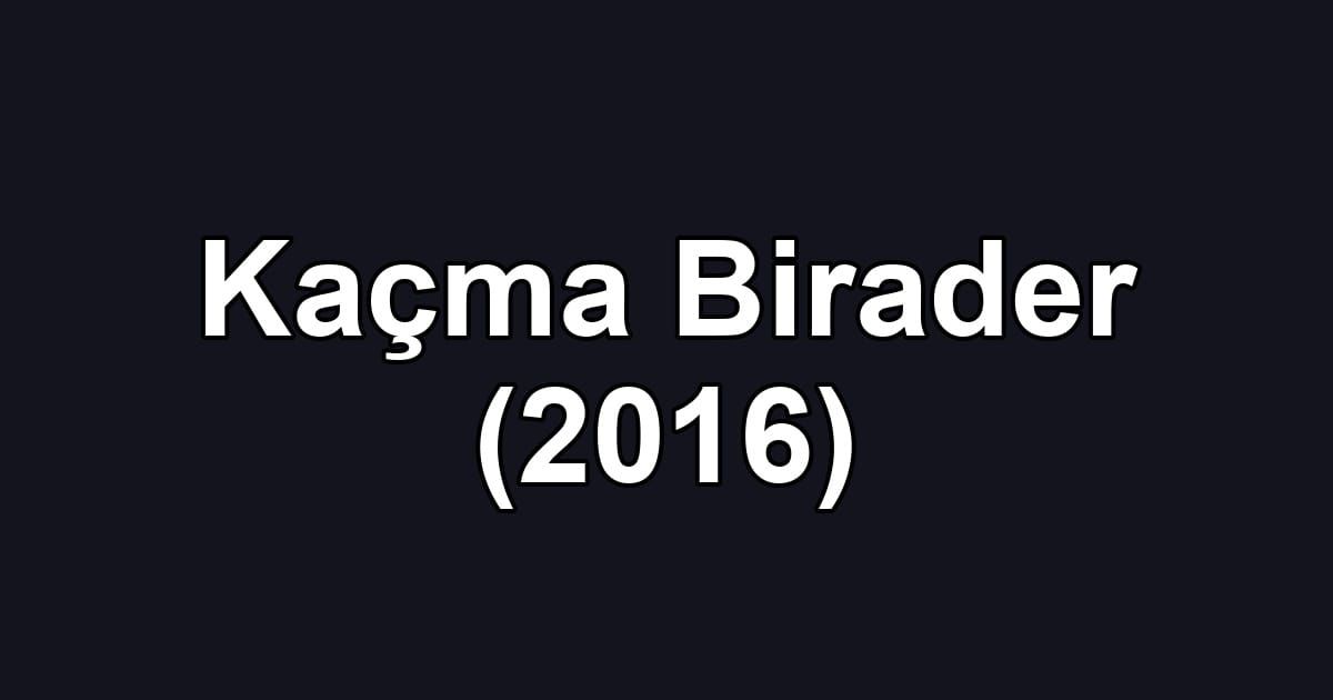 Kaçma Birader (2016)