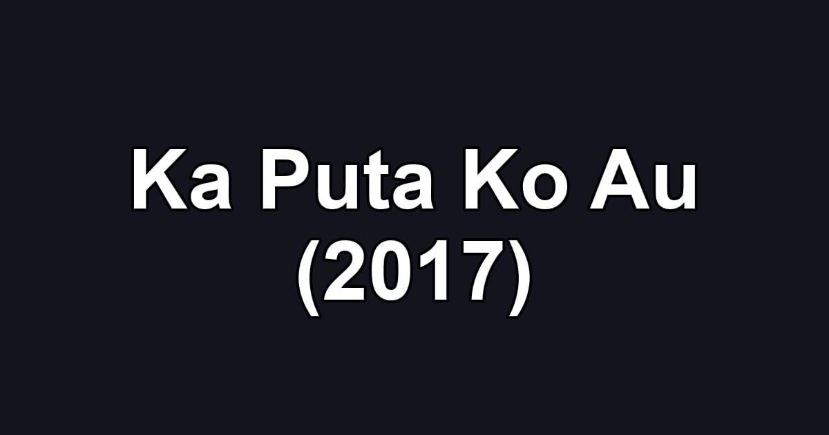 Ka Puta Ko Au (2017)
