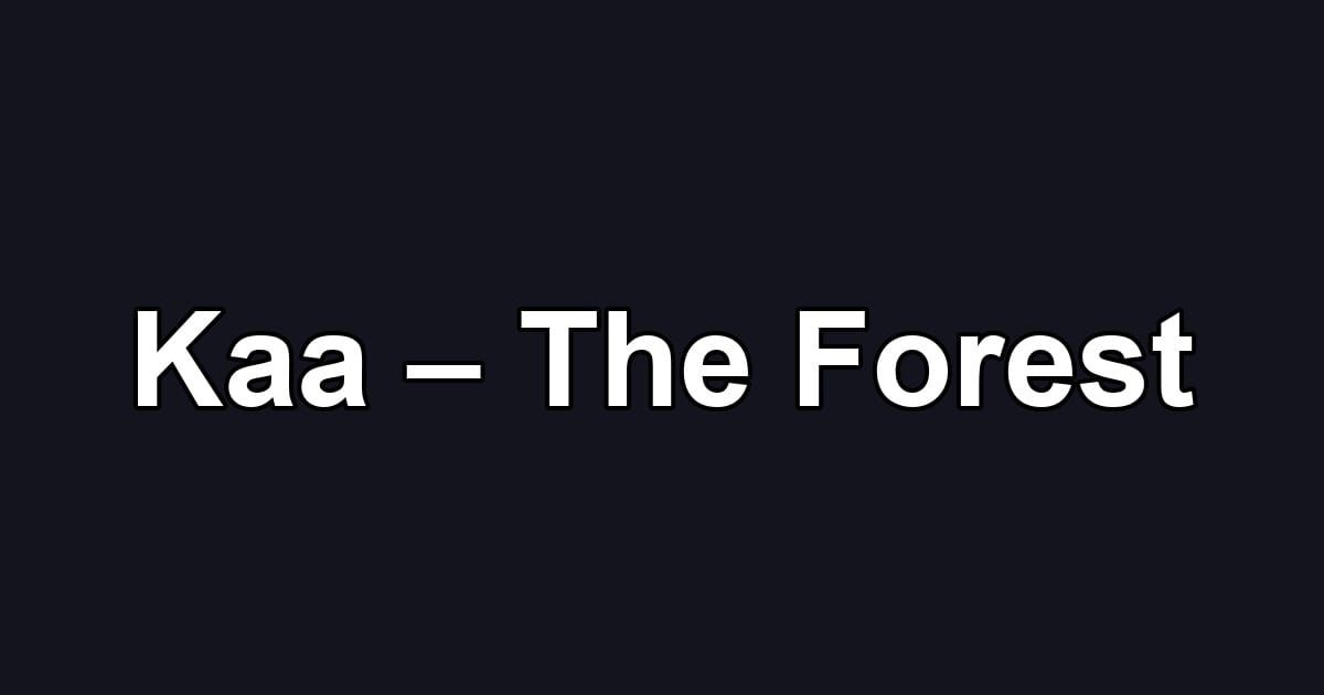 Kaa – The Forest
