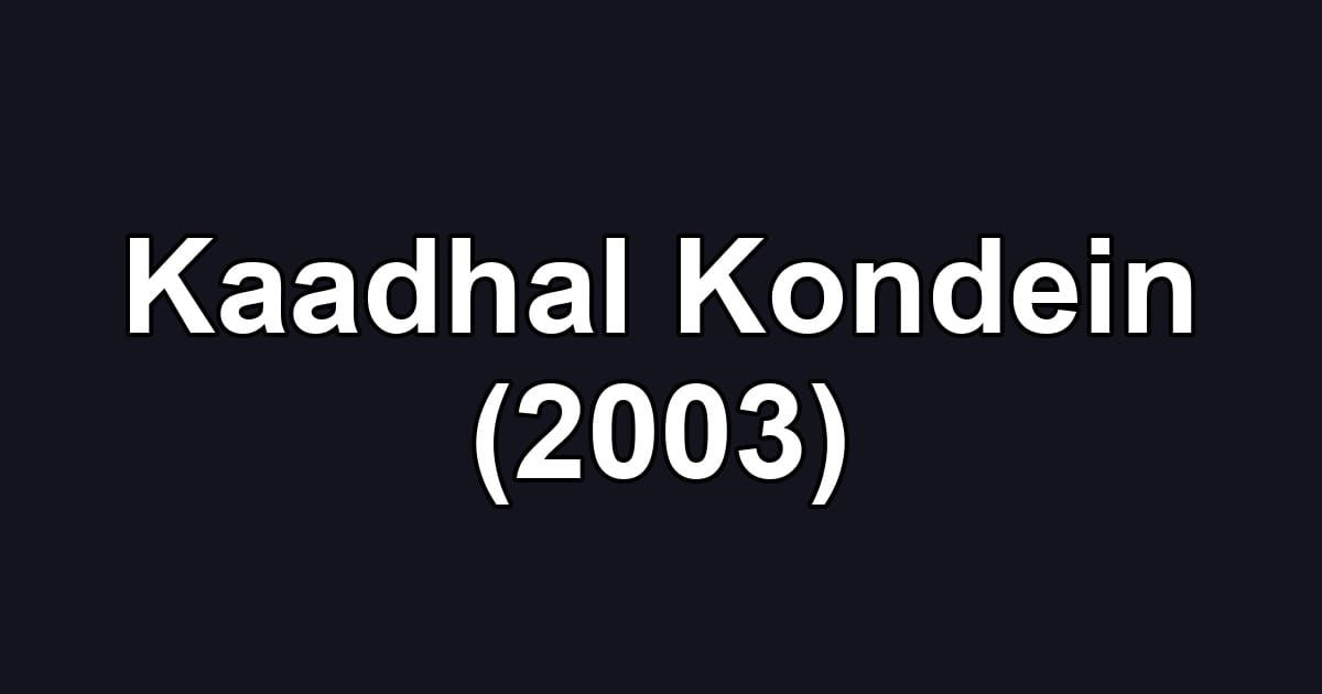 Kaadhal Kondein (2003)