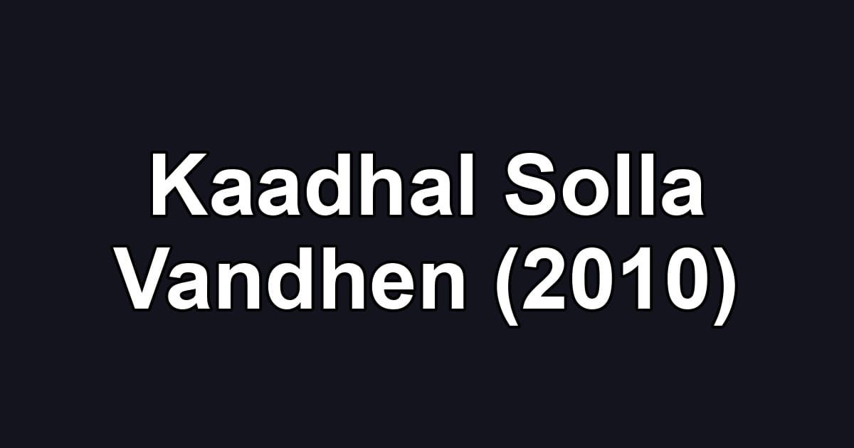 Kaadhal Solla Vandhen (2010)