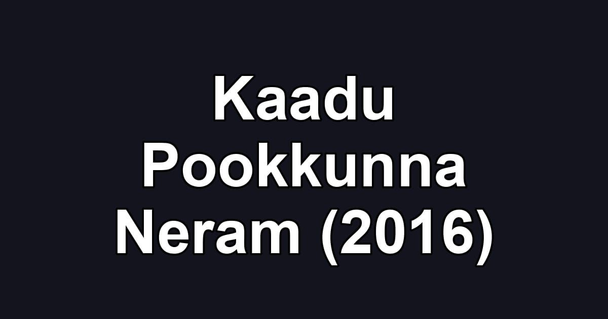 Kaadu Pookkunna Neram (2016)