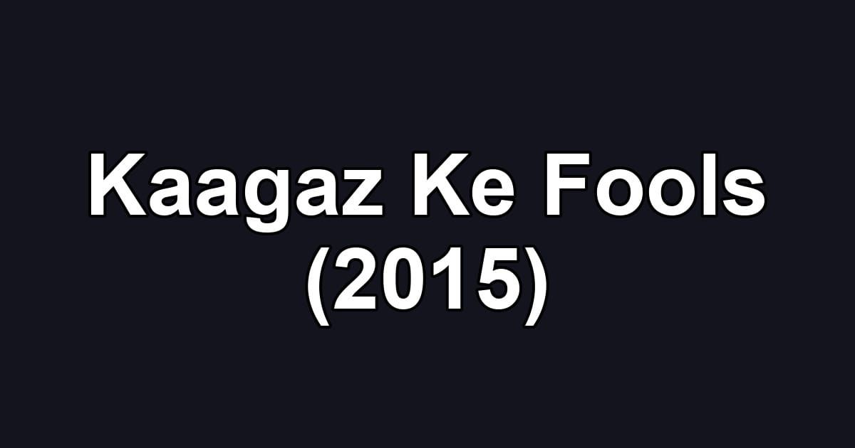 Kaagaz Ke Fools (2015)