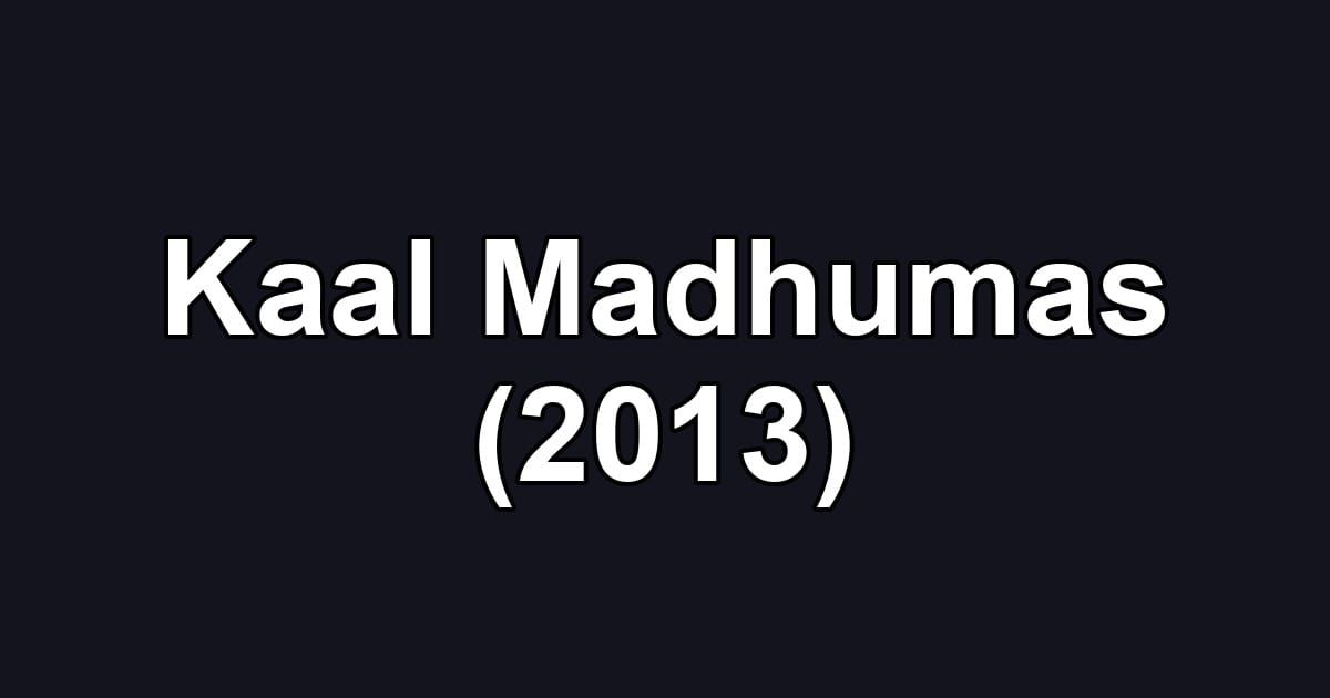 Kaal Madhumas (2013)
