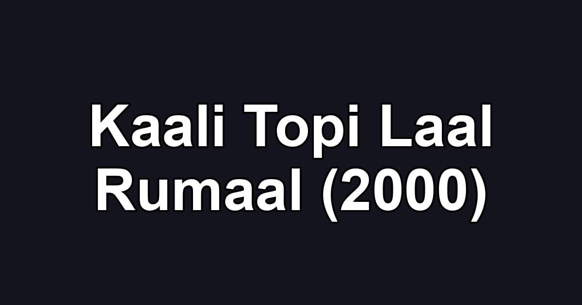 Kaali Topi Laal Rumaal (2000)