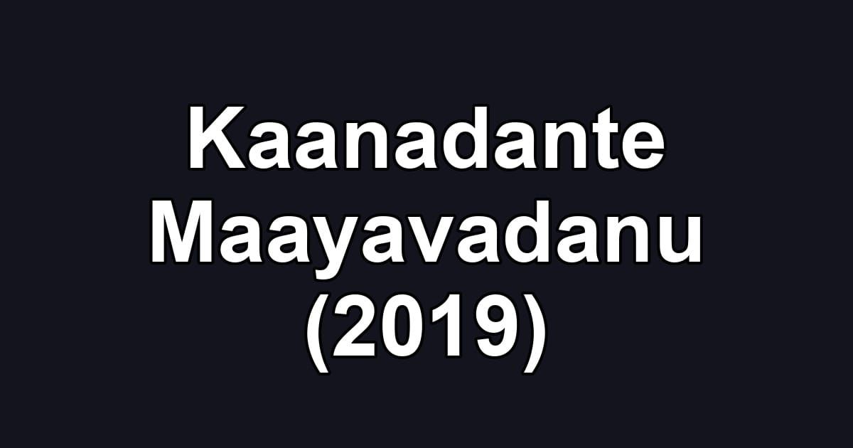 Kaanadante Maayavadanu (2019)