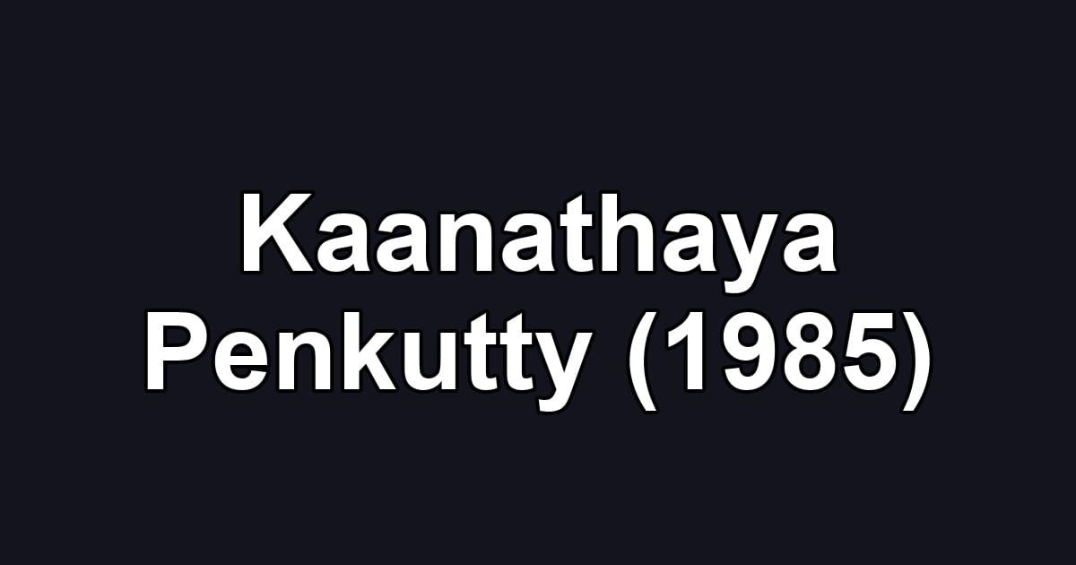 Kaanathaya Penkutty (1985)