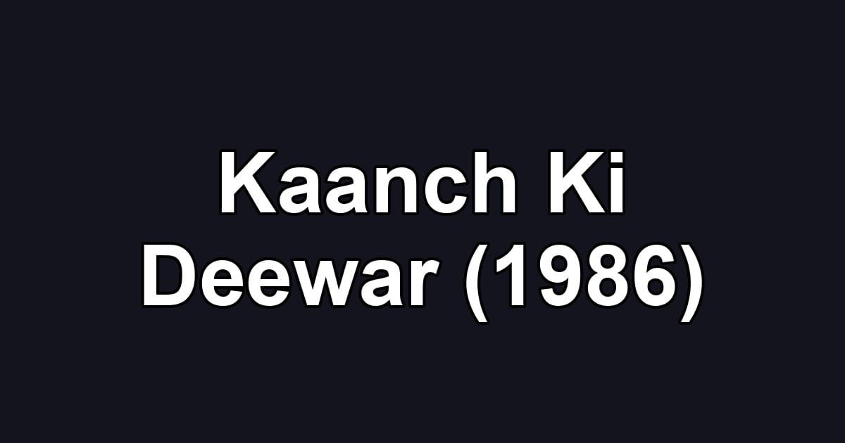 Kaanch Ki Deewar (1986)