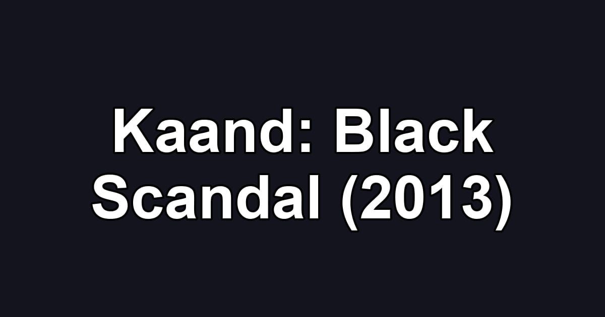 Kaand: Black Scandal (2013)