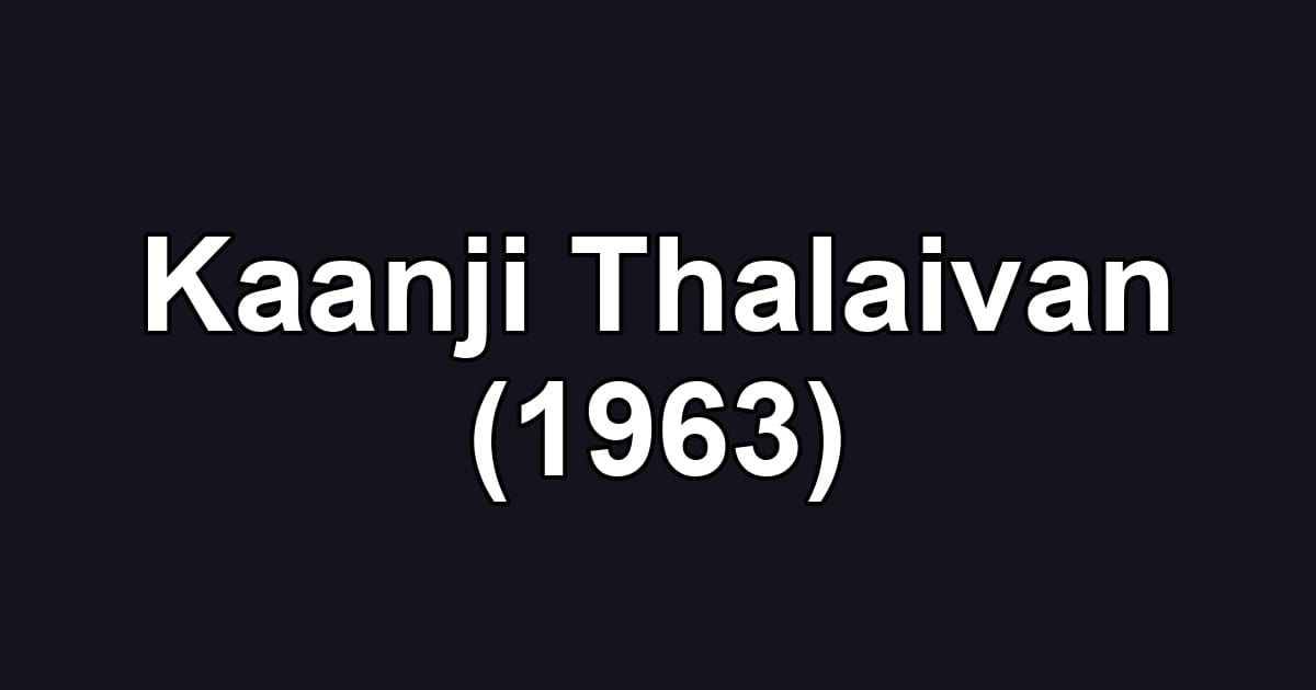 Kaanji Thalaivan (1963)
