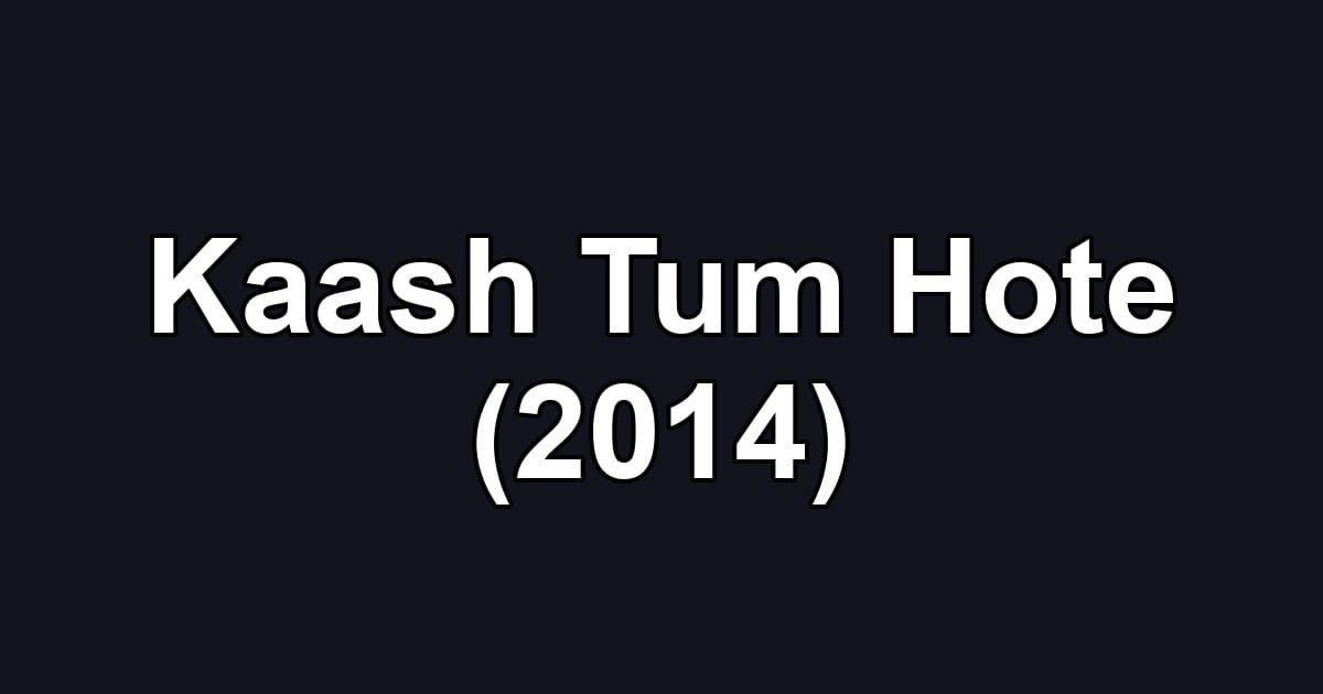 Kaash Tum Hote (2014)