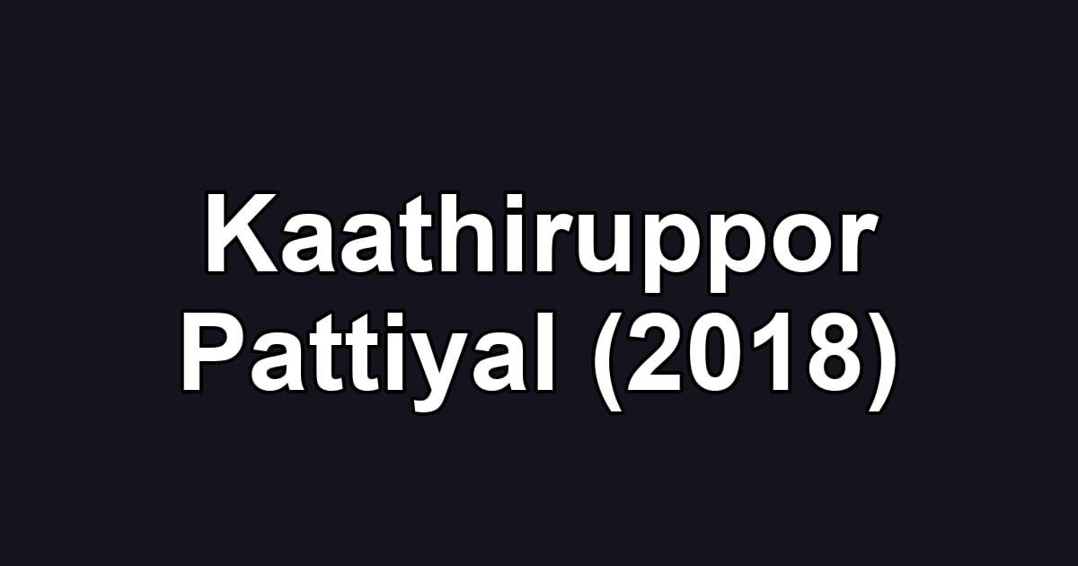 Kaathiruppor Pattiyal (2018)