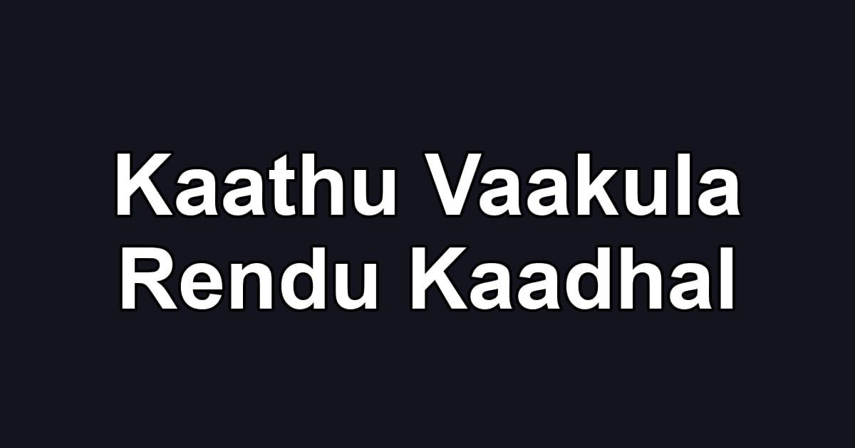 Kaathu Vaakula Rendu Kaadhal
