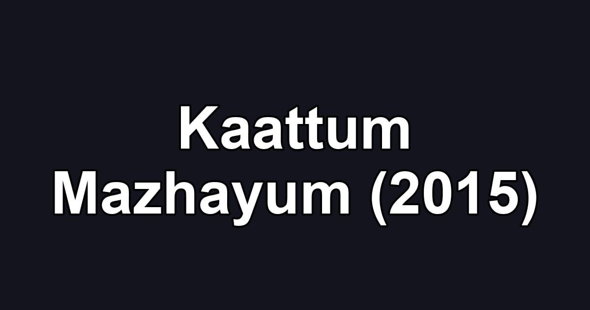 Kaattum Mazhayum (2015)