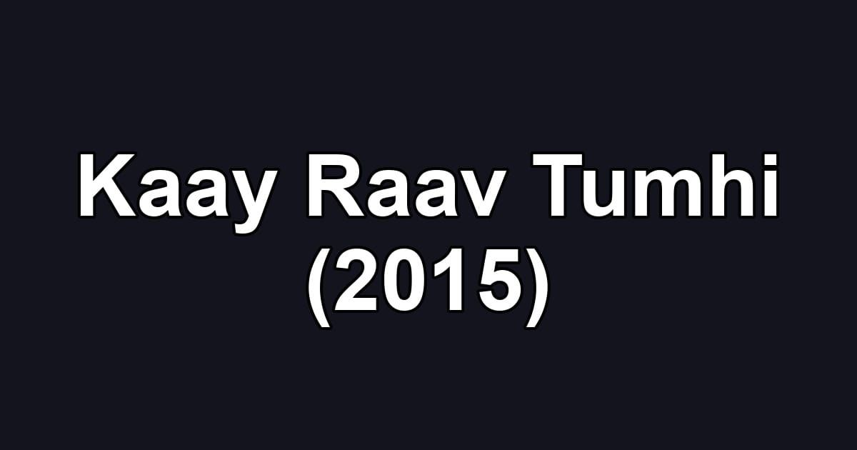 Kaay Raav Tumhi (2015)