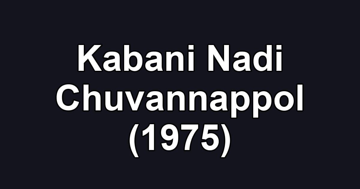 Kabani Nadi Chuvannappol (1975)