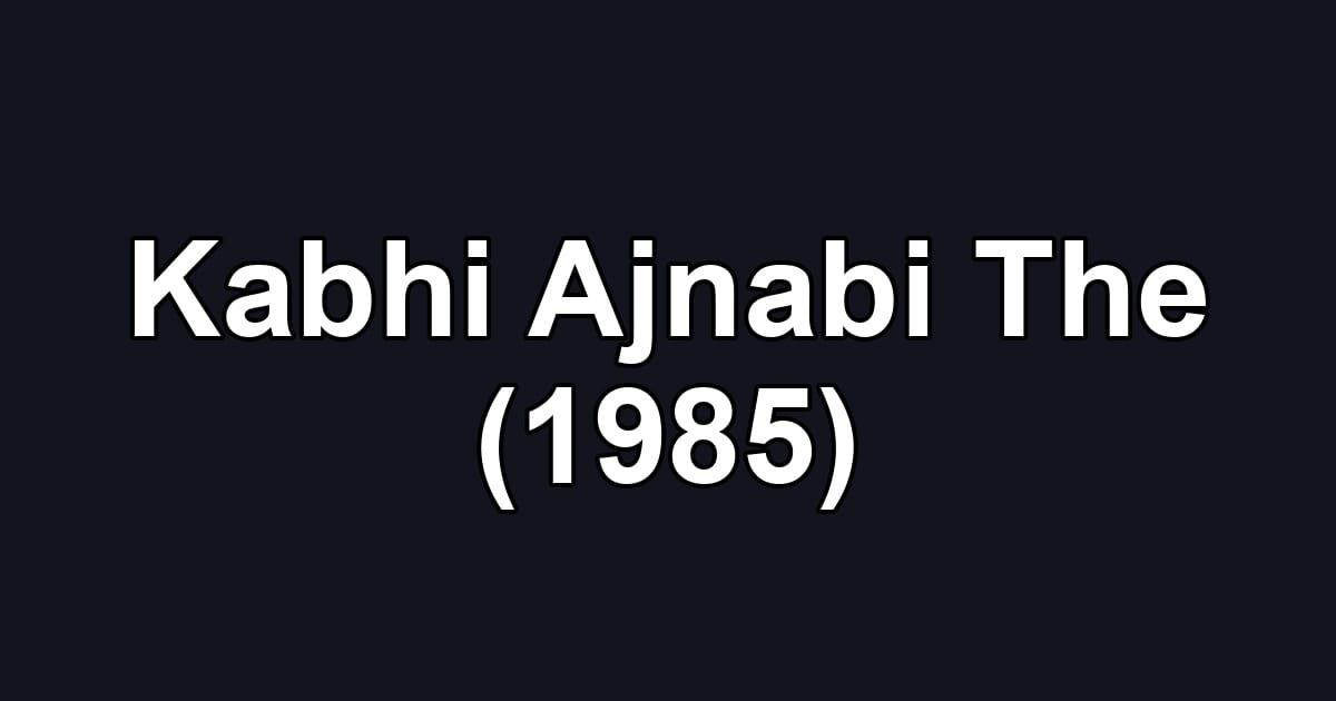 Kabhi Ajnabi The (1985)