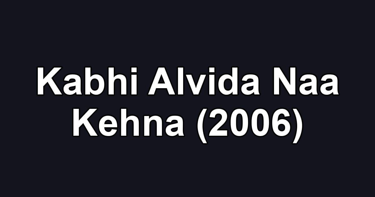 Kabhi Alvida Naa Kehna (2006)